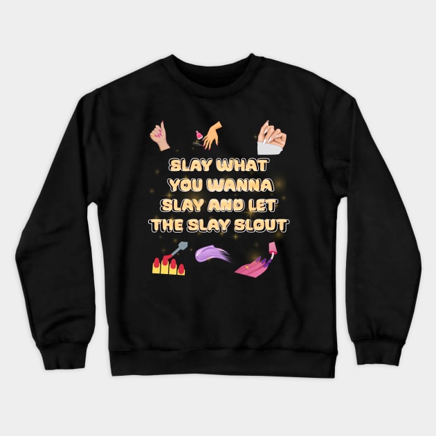 slay what you wanna slay and let the slay slout Crewneck Sweatshirt by Xzenno